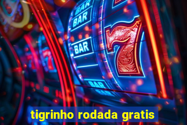 tigrinho rodada gratis